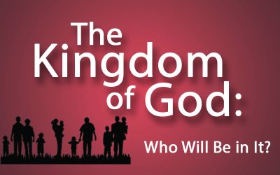 The Kingdom of God: Who Will Be in It?